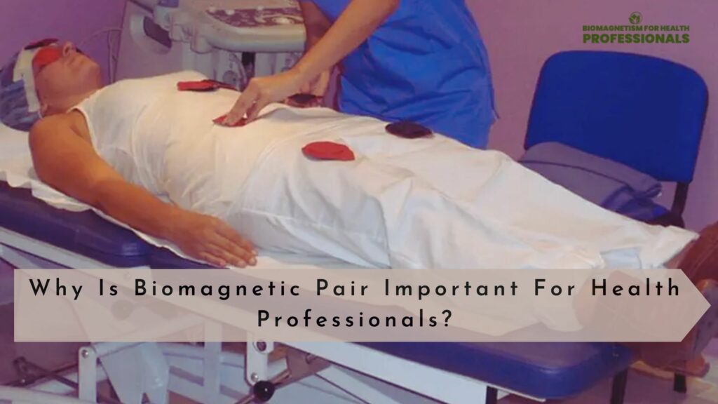 Biomagnetic pair therapy Important for Health Professionals